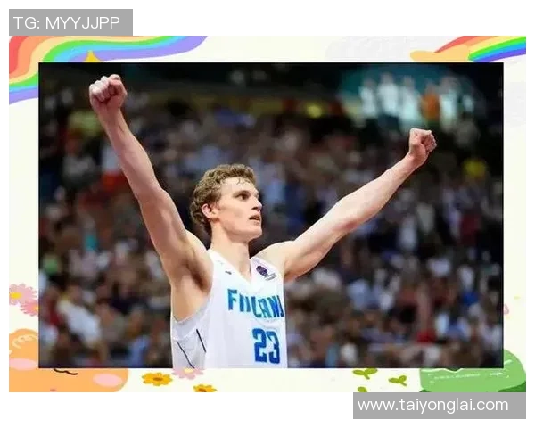 劳里马尔卡宁如何在NBA赛场上展现出色的篮球才华与领导能力